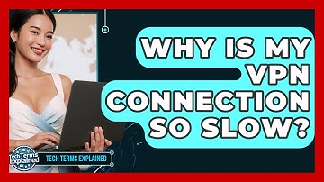 Why Is My VPN Connection So Slow? - Tech Terms Explained