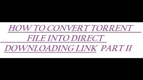 CONVERT TORRENT FILE INTO DIRECT DOWNLOADING LINK PART II