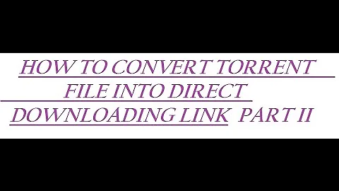 CONVERT TORRENT FILE INTO DIRECT DOWNLOADING LINK PART II