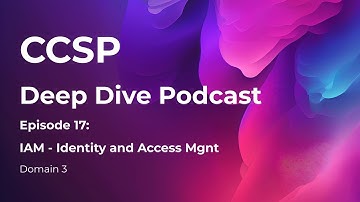 CCSP Deep Dive Podcast | Episode 17 - IAM -Identity and Access Management | Domain 3