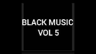BLACK MUSIC VOL 5