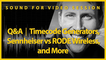 Sound for Video Session: Q&A - Timecode Generators, Sennheiser vs. RODE Wireless, and More