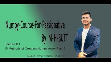 Lecture # 1 | Part 2 | Commonly Used methods for creating Numpy-Array | By M-H-BUTT