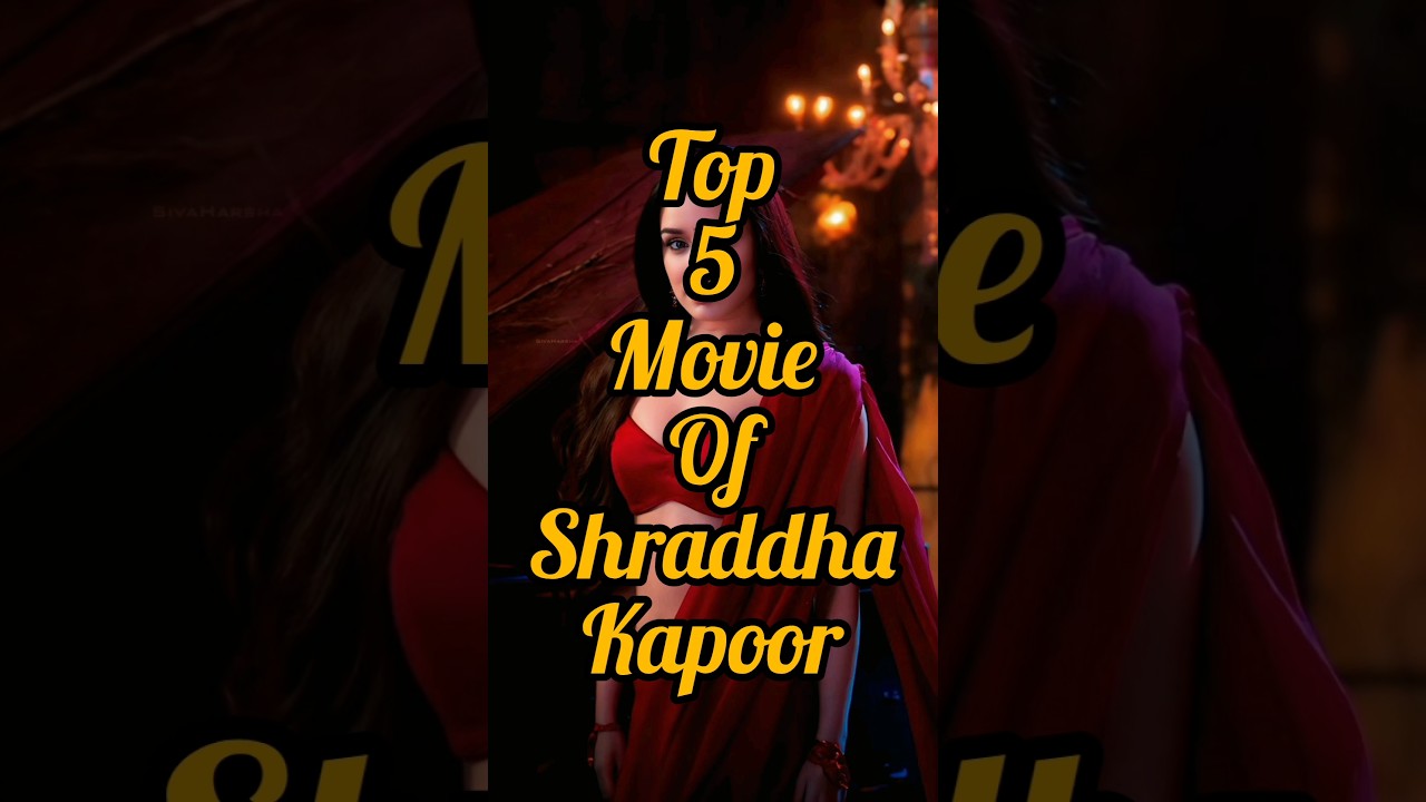 top 5 movie of Shraddha Kapoor 