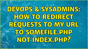 DevOps & SysAdmins: How to redirect requests to my URL to somefile.php not index.php?