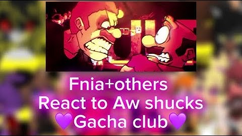 Fnia+Others react to Aw Shucks FNF 💜Gacha club💜 Halloween special!🎃