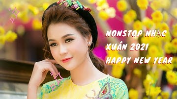Nonstop Nhạc Xuân 2021 | Happy New Year - Chúc Mừng Năm Mới Tân Sửu | Nhạc Tết Remix Mới Nhất 2021