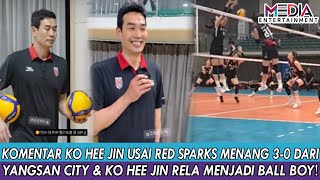 KOMENTAR KO HEE JIN USAI RED SPARKS MENANG 3-0 DARI YANGSAN CITY & KO HEE JIN RELA MENJADI BALL BOY😂