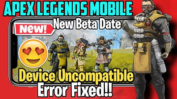 Apex legends mobile beta relase date // device incompatible issue fixed