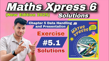 Maths Xpress 6 Solutions || Chapter 5 Data Handling And Presentation || Exercise 5.1 Solutions
