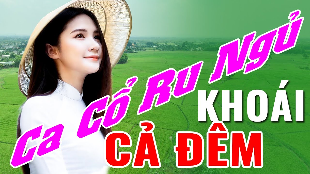 KHOÁI CẢ ĐÊM Ca Cổ Ru ngủ Ngon - Ca Cổ Dễ Nghe Dễ Ngủ Về Đêm - Ca Cổ Cải Lương Hơi Dài Buồn Nhất