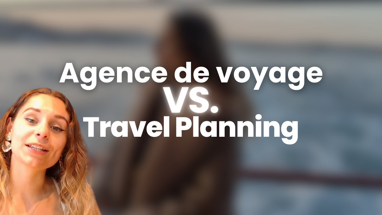 Agence de Voyage ou Travel Planning : Quelle Est la Meilleure Option ...