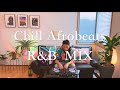 Chill Afrobeats Afro Soul Mix ｜DJ YEN (CKay, Amaarae, SZA)