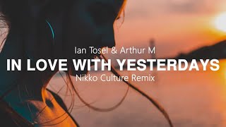 Ian Tosel & Arthur M - In Love With Yesterdays (Nikko Culture Remix)