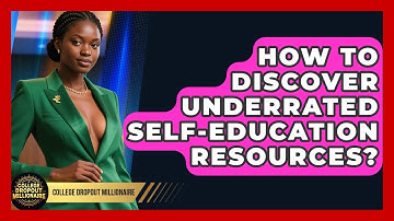 How To Discover Underrated Self-education Resources? - College Dropout Millionaire