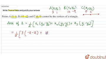 The points A(3,1) , B (12,-2) and C(0,2) cannot be vertices of a triangle. | 10 | COORDINATE GEO...