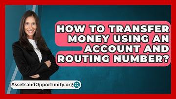 How To Transfer Money Using An Account And Routing Number? - AssetsandOpportunity.org