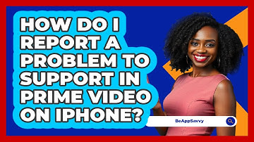 How do I report a problem to support in Prime Video on iPhone? - Be App Savvy