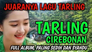 Download Lagu SUARA JERNIH DAN MERDU | BASS EMPUK BANGET | TARLING CIREBONAN, FULL ALBUM, PALING SEDIH DAN SYAHDU MP3