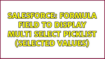 Salesforce: formula field to display multi select picklist (selected values) (3 Solutions!!)