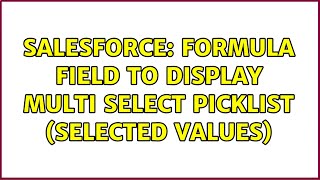Salesforce: formula field to display multi select picklist (selected values) (3 Solutions!!)