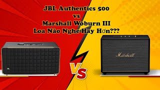 Test Nhạc So Sánh Âm Thanh Loa JBL Authentics 500 và Loa Marshall Woburn III,