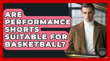 Are Performance Shorts Suitable For Basketball? - The Sharp Dressed Gent