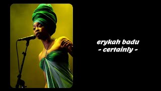 Erykah Badu - Certainly (Lyrics)