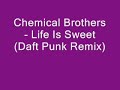 Chemical Brothers - Life Is Sweet (Daft Punk Remix)