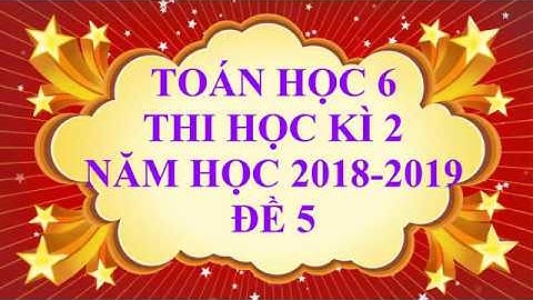 Toán học lớp 6 - Đề thi học kì 2 năm học 2019 - Đề 5