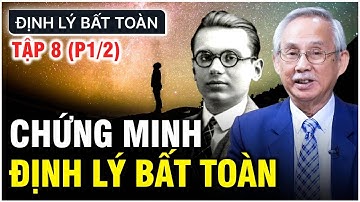 ĐỊNH LÝ BẤT TOÀN | TẬP 8 (P1/2): CHỨNG MINH ĐỊNH LÝ BẤT TOÀN