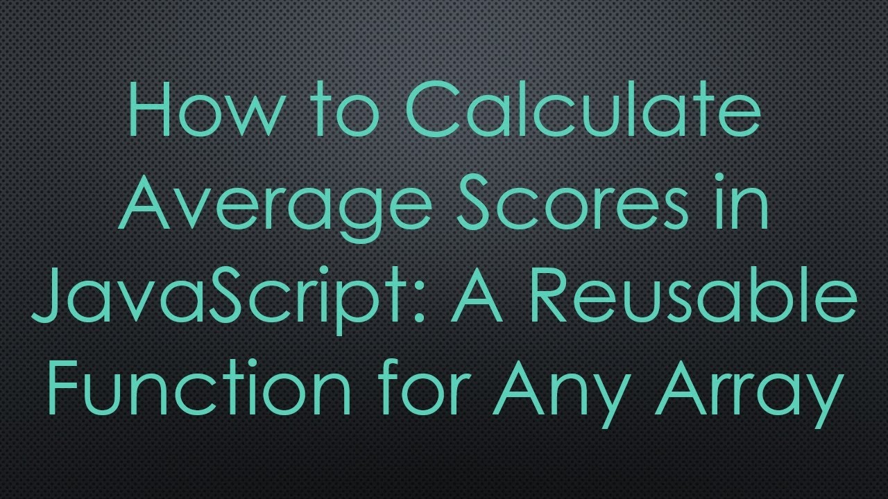 How to Calculate Average Scores in JavaScript: A Reusable Function for ...