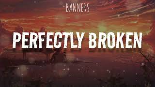Video thumbnail of "BANNERS - Perfectly Broken (Lyrics)"