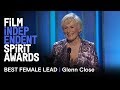 GLENN CLOSE  wins Best Female Lead for THE WIFE at the 2019 Film Independent Spirit Awards
