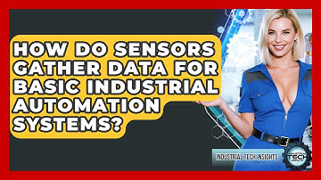How Do Sensors Gather Data For Basic Industrial Automation Systems? - Industrial Tech Insights