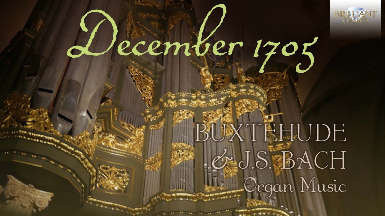 December 1705: Buxtehude & J.S. Bach Organ Music