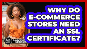 Why Do E-commerce Stores Need An SSL Certificate? - Black Entrepreneurship Success Network