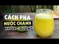 CÁCH PHA NƯỚC CHANH KHÔNG ĐƯỜNG