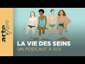 La vie des seins  un podcast  soi 32  arte radio podcast