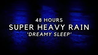 Super Heavy Rain for FASTER Sleep - Varied Heavy Rainstorm to Stop Insomnia