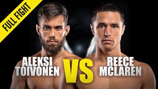 Aleski Toivonen vs. Reece McLaren | ONE Championship Full Fight