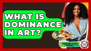 What Is Dominance In Art? - Drawing and Painting Academy