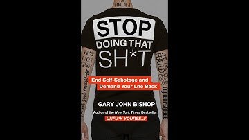 Book Review - Stop Doing That Sh*t: End Self-Sabotage and Demand Your Life back By Gary John Bishop