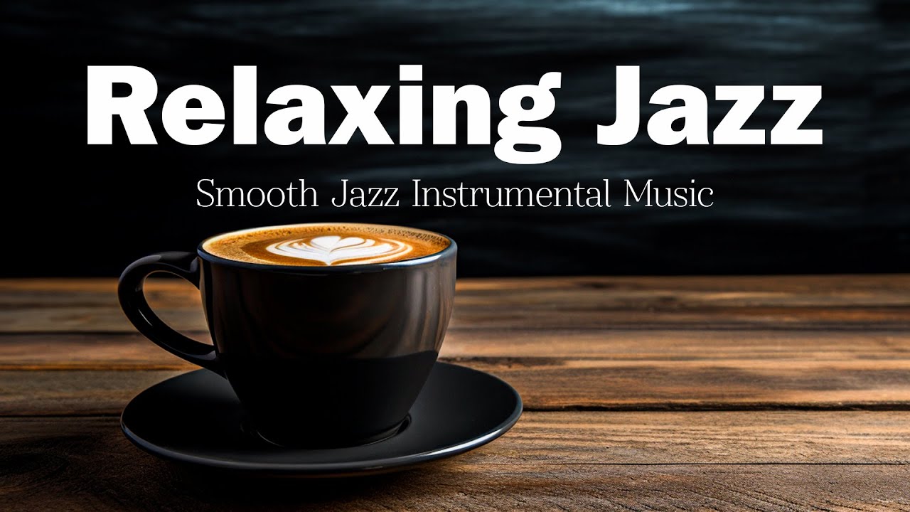 Jazz Relaxing Music | Smooth Jazz Instrumental Music For Work And Study ...