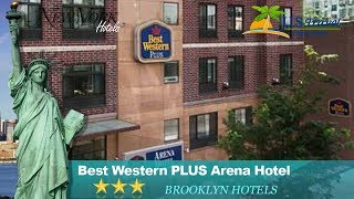 Best Western PLUS Arena Hotel - Brooklyn Hotels, New York