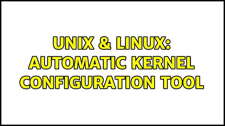 Unix & Linux: Automatic kernel configuration tool (3 Solutions!!)