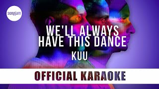 KUU - We'll Always Have This Dance (Official Karaoke Instrumental) | SongJam