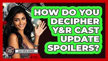 How Do You Decipher Y&R Cast Update Spoilers? - Soap Opera Insider