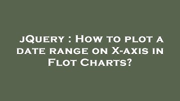 jQuery : How to plot a date range on X-axis in Flot Charts?