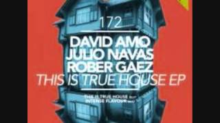 David Amo, Julio Navas & Rober Gaez -This Is True House (Original Mix)